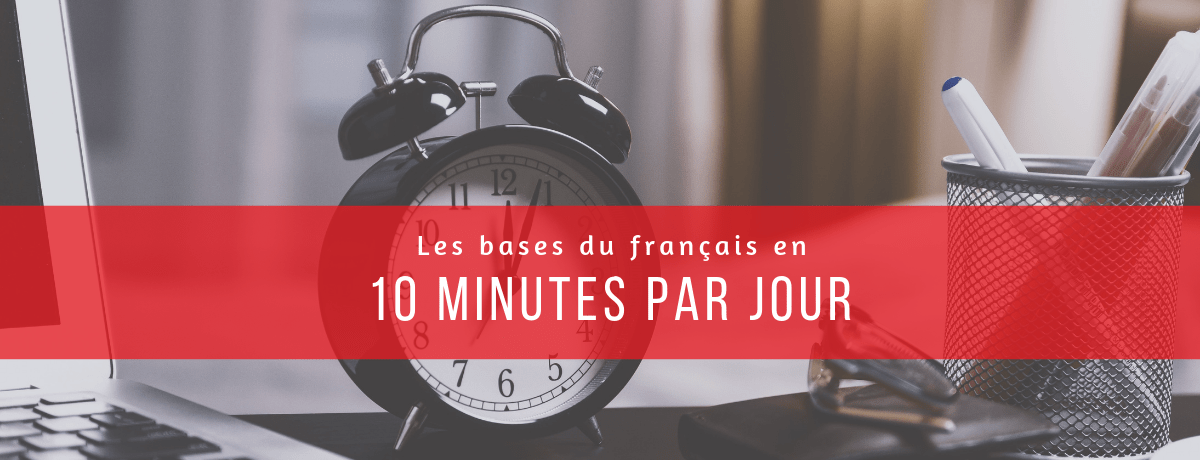 Les bases du français en 10 minutes par jour